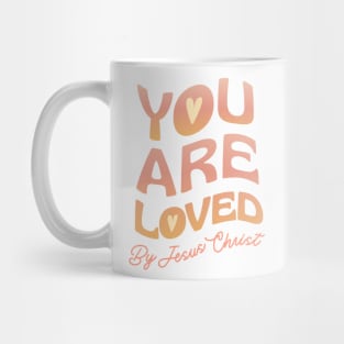 You Are Loved By Jesus Christ Mug